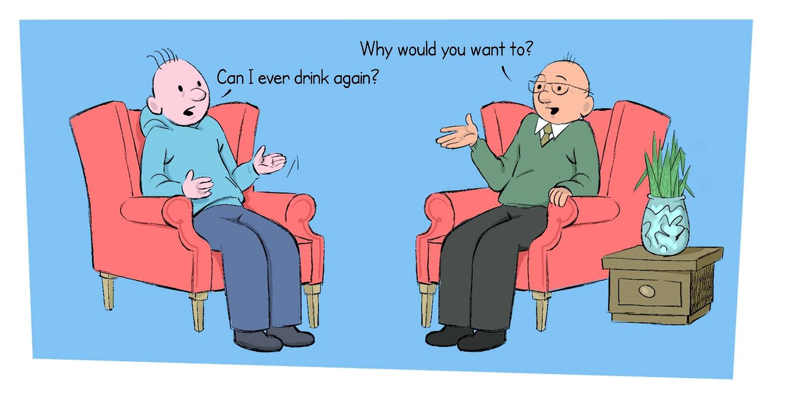 Cartoon illustration of a therapy session where a patient asks 'Can I ever drink again?' and the therapist responds 'Why would you want to?