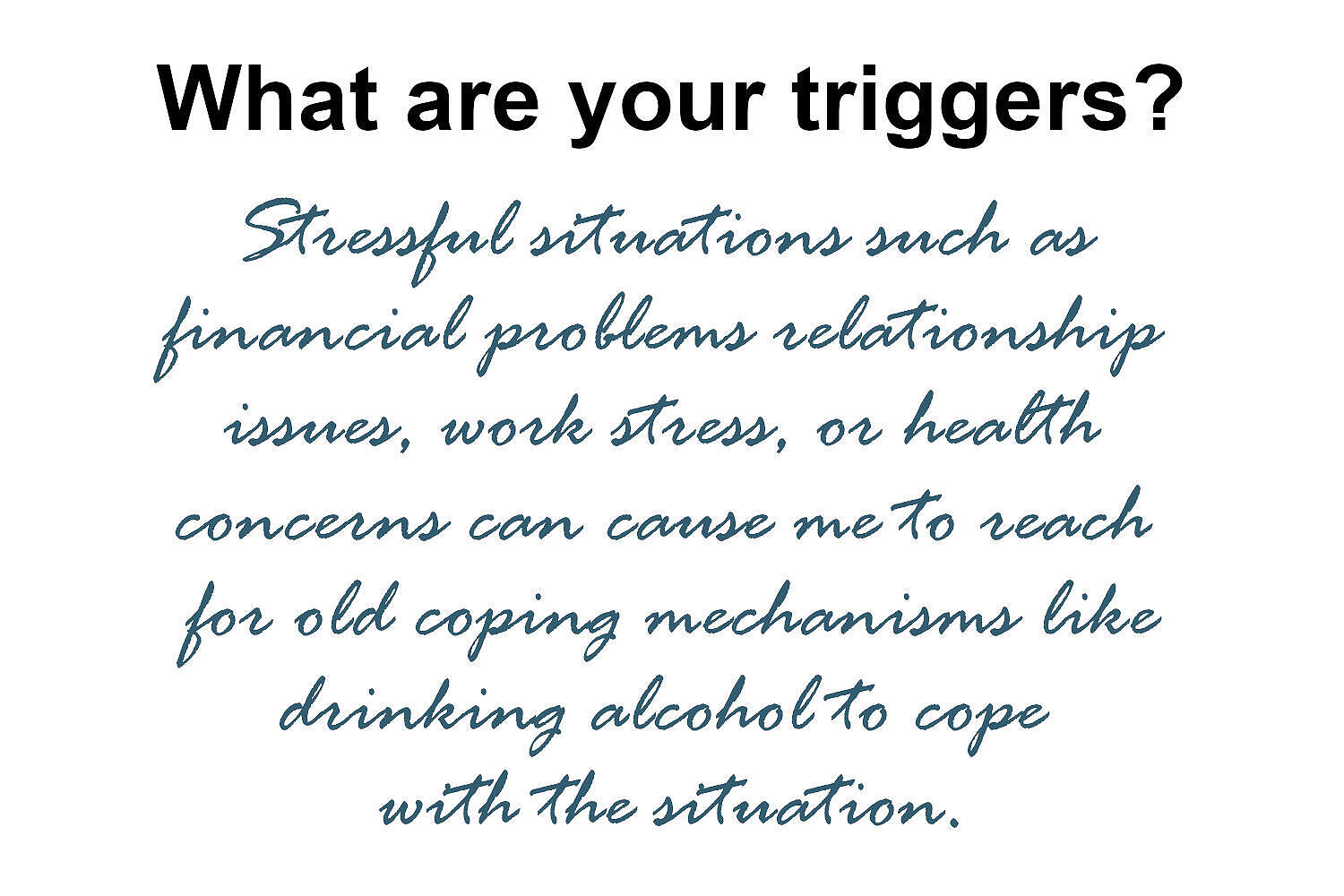 Text image asking 'What are your triggers?' followed by examples of stressful situations that can lead to using alcohol as a coping mechanism